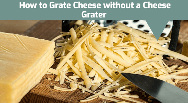  How to Grate Cheese without a Cheese Grater