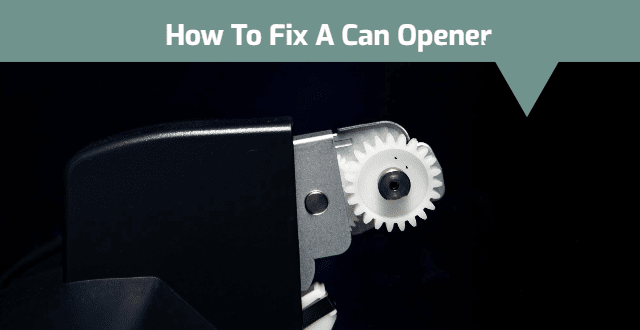 How To Fix A Can Opener