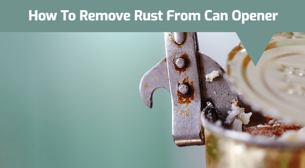 How To Remove Rust From Can Opener 