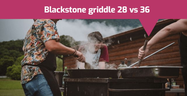 Blackstone griddle 28 vs 36