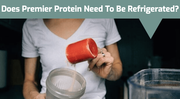 Does Premier Protein Need to Be Refrigerated?