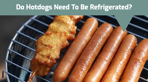 Do Hotdogs Need to Be Refrigerated