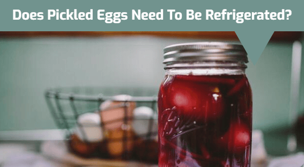 Do Pickled Eggs Need To Be Refrigerated