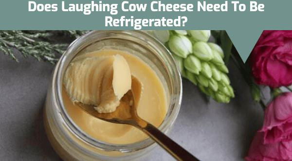 Does Laughing Cow Cheese Need to Be Refrigerated?