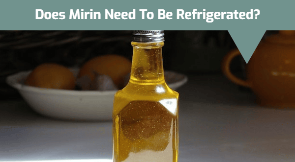 Does Mirin Need To Be Refrigerated?