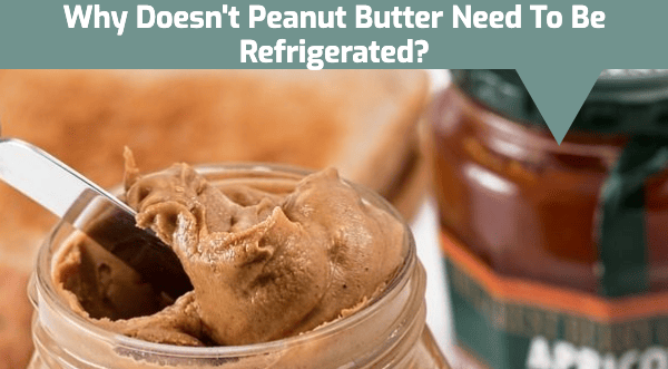 Does Peanut Butter Need to Be Refrigerated