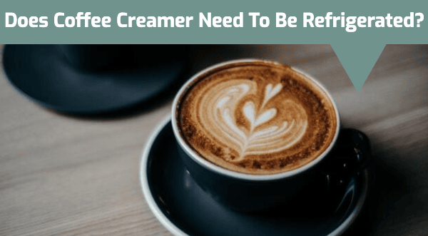 Does Coffee Creamer Need to Be Refrigerated? Does It Go Bad?