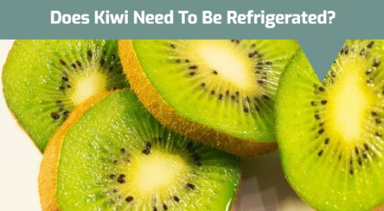 Does Kiwi Need To Be Refrigerated?
