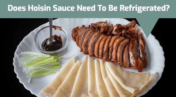 Does Hoisin Sauce Need To Be Refrigerated?