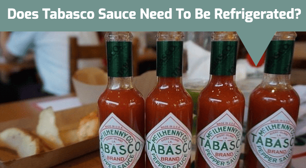 Does Tabasco Sauce Need To Be Refrigerated?