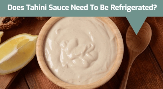 Does Tahini Sauce Need To Be Refrigerated? Does It Go Bad?