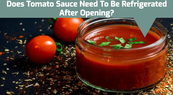 Does Tomato Sauce Need to Be Refrigerated After Opening?