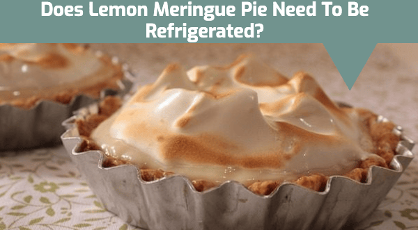 Does Lemon Meringue Pie Need To Be Refrigerated?